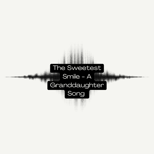 The Sweetest Smile - A Granddaughter Song